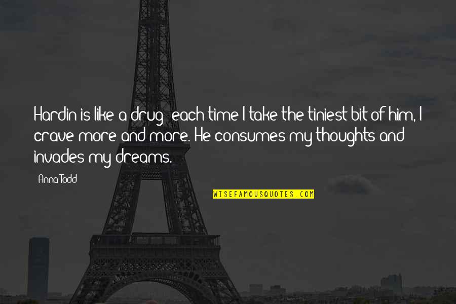 Krajisnik Petarda Quotes By Anna Todd: Hardin is like a drug; each time I Krajisnik Petarda Quotes By Anna Todd: Hardin is like a drug; each time I