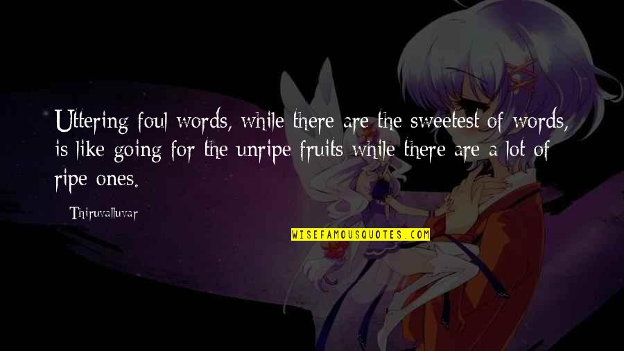 Krajisnik Petarda Quotes By Thiruvalluvar: Uttering foul words, while there are the sweetest Krajisnik Petarda Quotes By Thiruvalluvar: Uttering foul words, while there are the sweetest