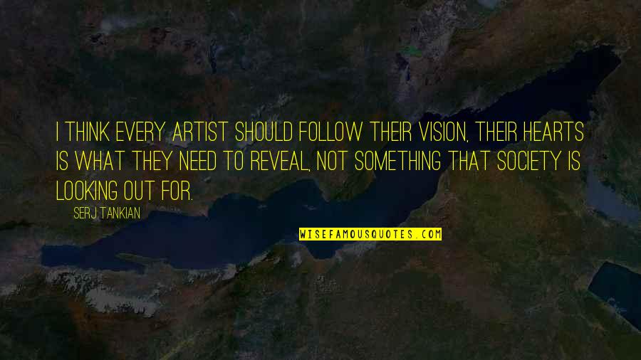 Krajisnik Srbija Quotes By Serj Tankian: I think every artist should follow their vision, Krajisnik Srbija Quotes By Serj Tankian: I think every artist should follow their vision,