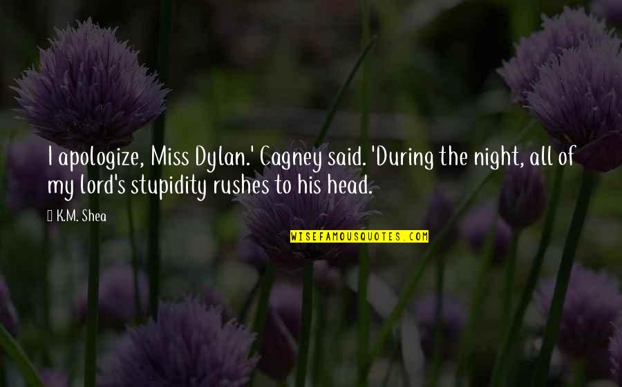Krajkova Rouska Quotes By K.M. Shea: I apologize, Miss Dylan.' Cagney said. 'During the Krajkova Rouska Quotes By K.M. Shea: I apologize, Miss Dylan.' Cagney said. 'During the