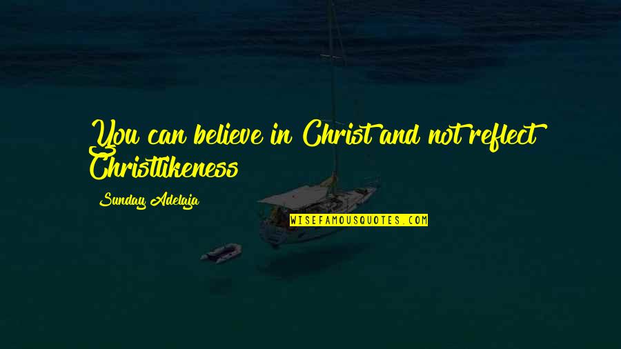 Krajkova Rouska Quotes By Sunday Adelaja: You can believe in Christ and not reflect Krajkova Rouska Quotes By Sunday Adelaja: You can believe in Christ and not reflect