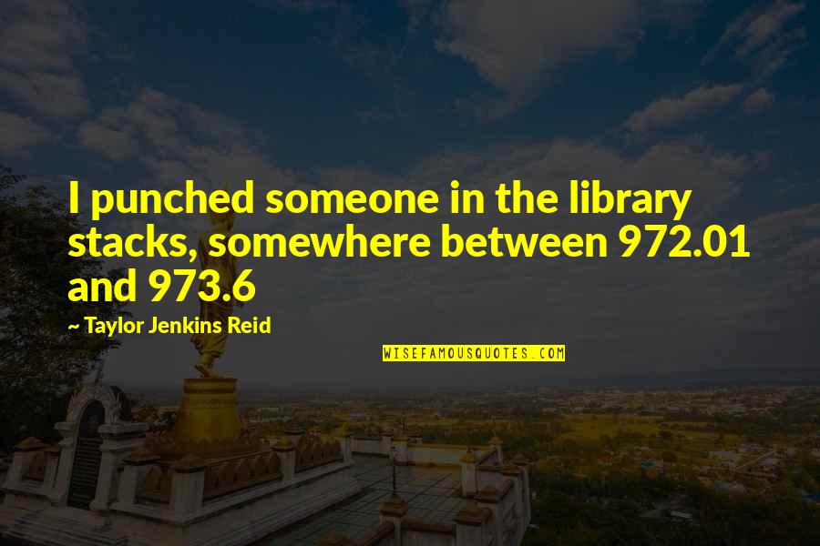 Krajnc Remix Quotes By Taylor Jenkins Reid: I punched someone in the library stacks, somewhere