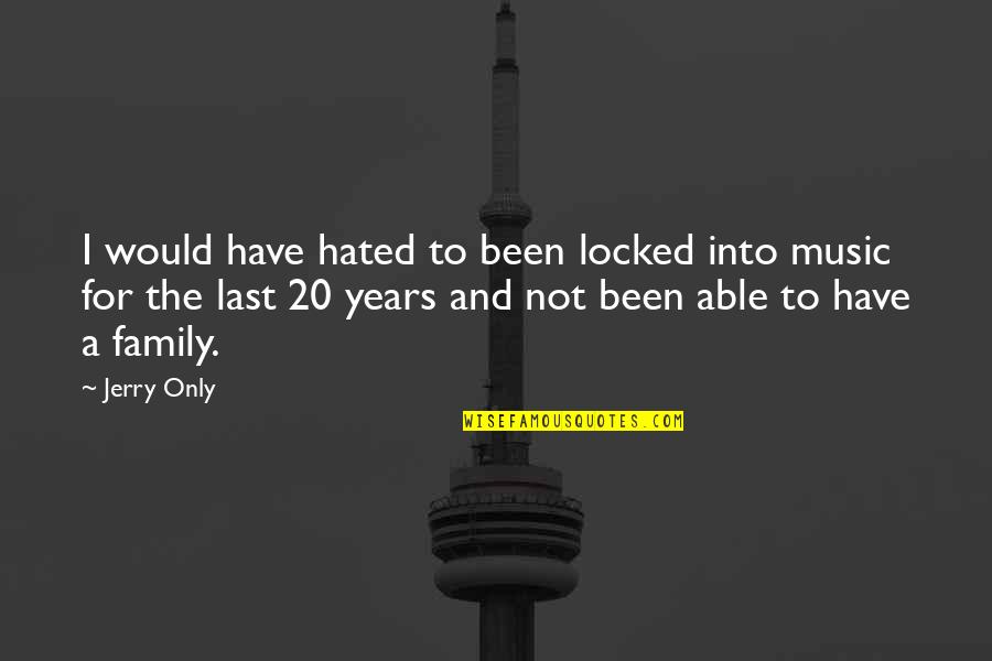 Krajniak Kniha Quotes By Jerry Only: I would have hated to been locked into Krajniak Kniha Quotes By Jerry Only: I would have hated to been locked into