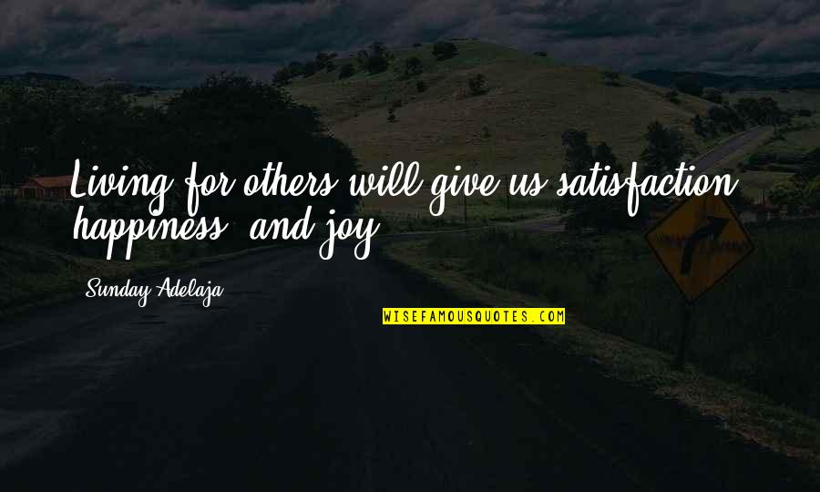 Krajobraz Zimowy Quotes By Sunday Adelaja: Living for others will give us satisfaction, happiness,