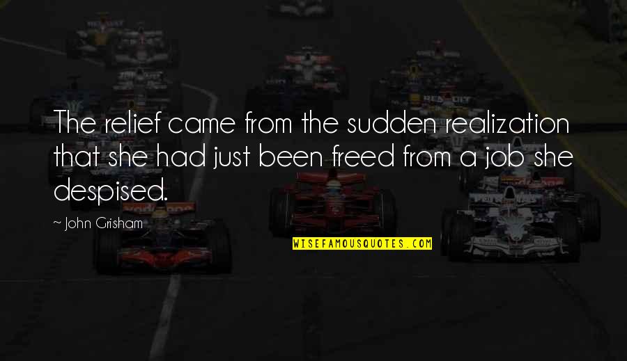Krajumu Uzskaite Quotes By John Grisham: The relief came from the sudden realization that