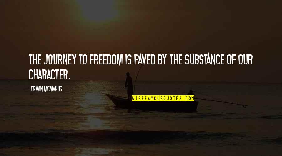 Krajumu Uzskaites Metodes Quotes By Erwin McManus: The journey to freedom is paved by the