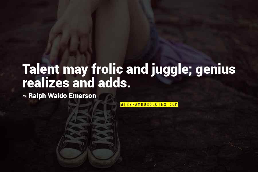 Krajumu Uzskaites Metodes Quotes By Ralph Waldo Emerson: Talent may frolic and juggle; genius realizes and Krajumu Uzskaites Metodes Quotes By Ralph Waldo Emerson: Talent may frolic and juggle; genius realizes and