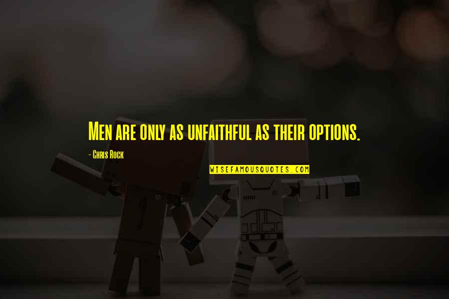 Krakauer Bros Quotes By Chris Rock: Men are only as unfaithful as their options. Krakauer Bros Quotes By Chris Rock: Men are only as unfaithful as their options.