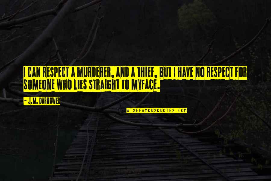Krakauer Vs Dish Network Quotes By J.M. Darhower: I can respect a murderer, and a thief, Krakauer Vs Dish Network Quotes By J.M. Darhower: I can respect a murderer, and a thief,