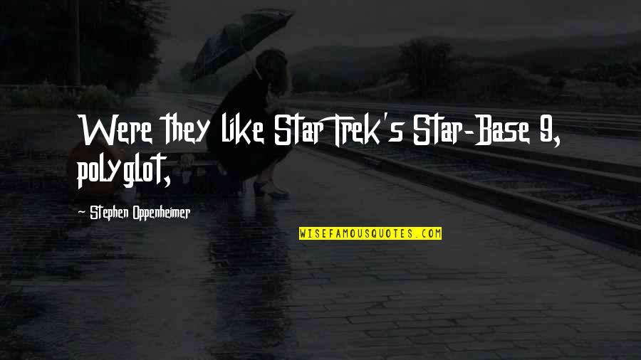 Krakauer Vs Dish Network Quotes By Stephen Oppenheimer: Were they like Star Trek's Star-Base 9, polyglot, Krakauer Vs Dish Network Quotes By Stephen Oppenheimer: Were they like Star Trek's Star-Base 9, polyglot,
