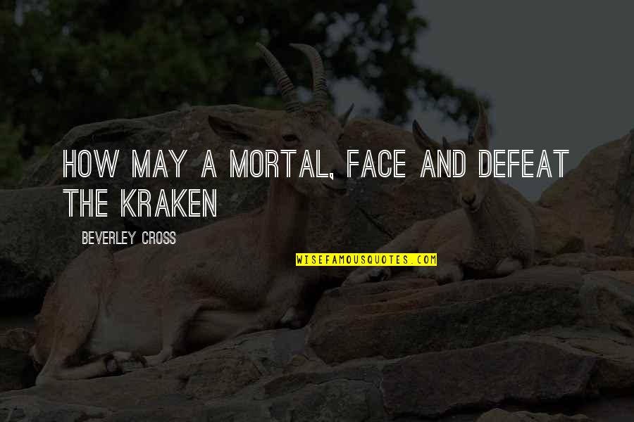 Kraken Quotes By Beverley Cross: How may a mortal, face and defeat the
