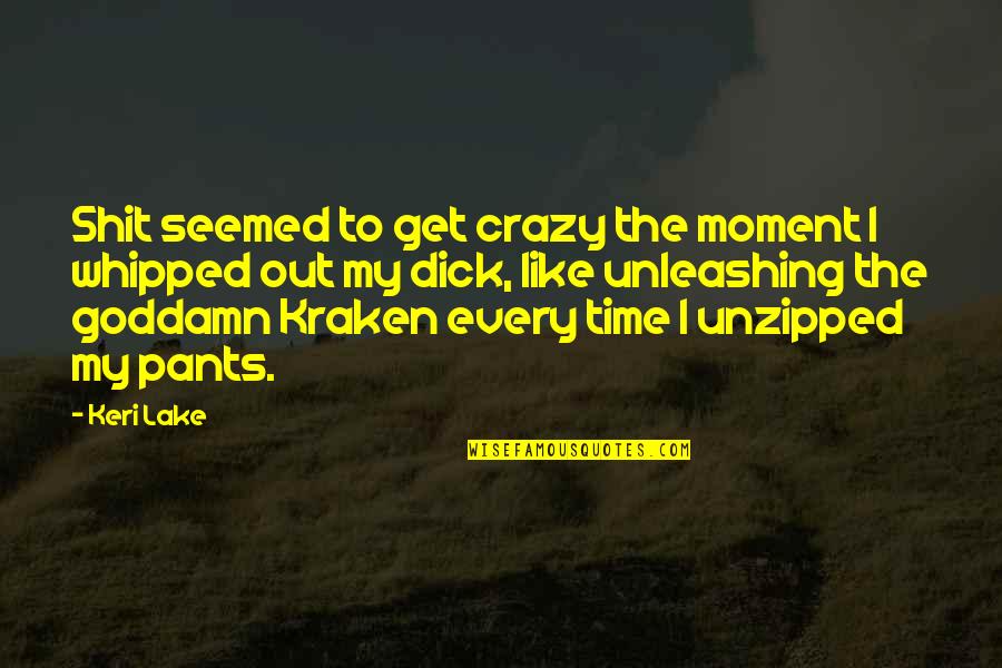 Kraken Quotes By Keri Lake: Shit seemed to get crazy the moment I