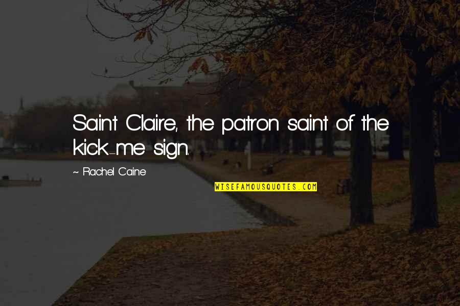 Kraken Quotes By Rachel Caine: Saint Claire, the patron saint of the kick-me