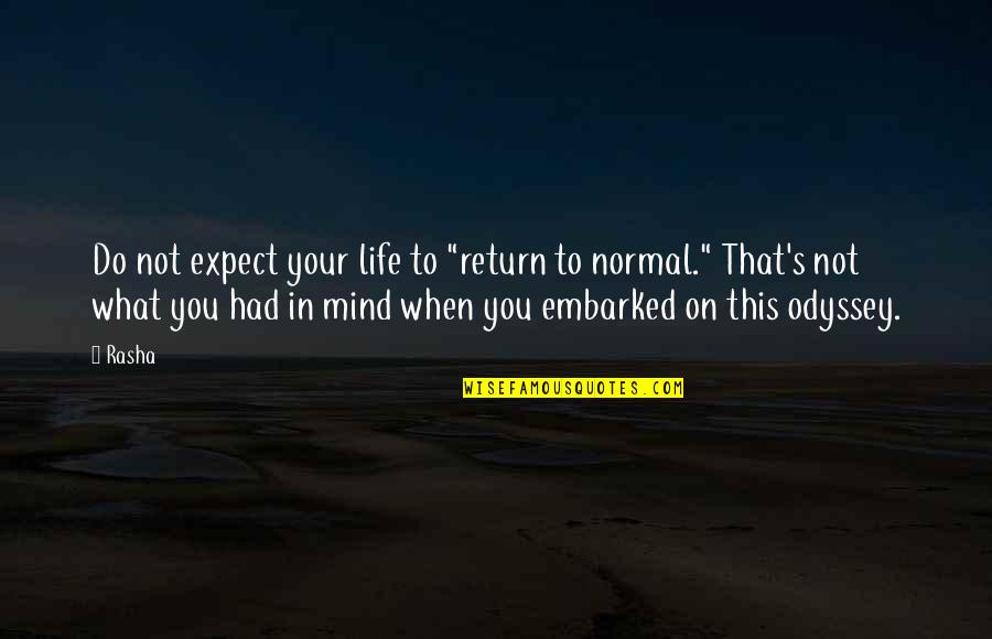 Krakentown Quotes By Rasha: Do not expect your life to "return to