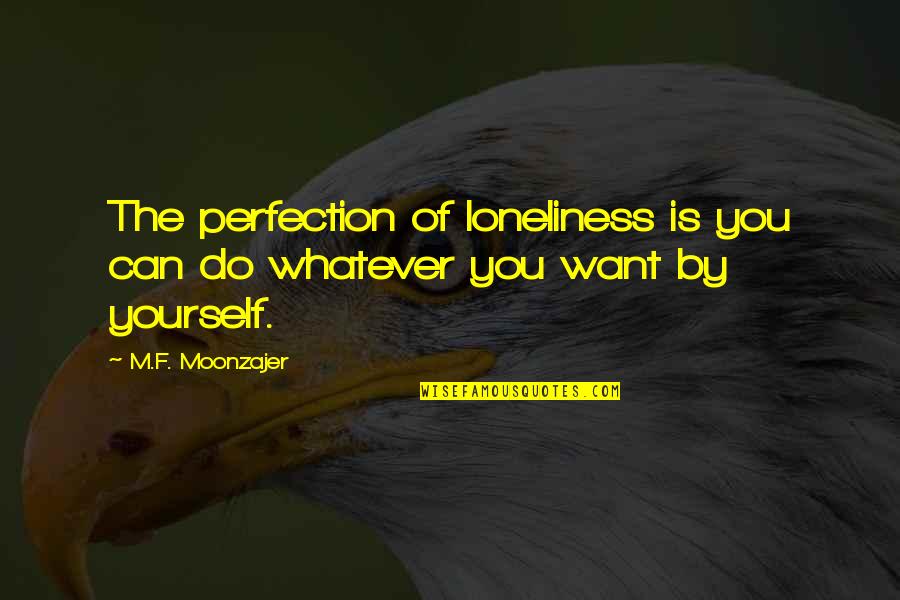 Kraklee Quotes By M.F. Moonzajer: The perfection of loneliness is you can do