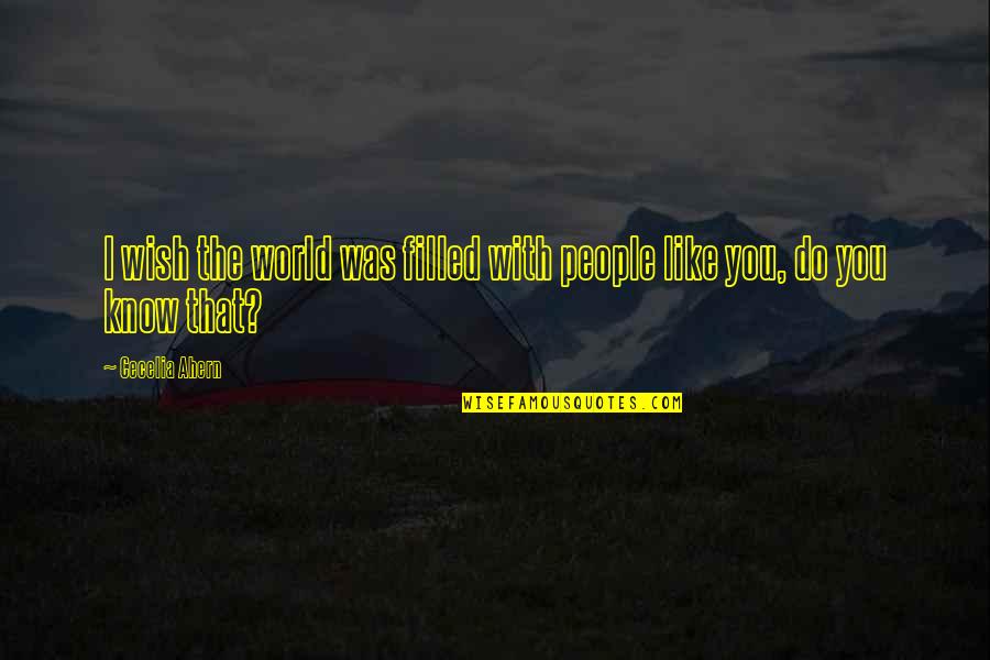 Krakoff Communications Quotes By Cecelia Ahern: I wish the world was filled with people