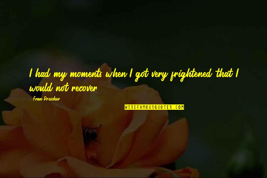 Kral Pop Quotes By Fran Drescher: I had my moments when I got very
