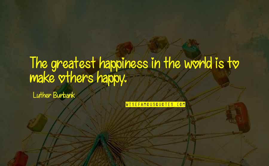 Kralicky Quotes By Luther Burbank: The greatest happiness in the world is to Kralicky Quotes By Luther Burbank: The greatest happiness in the world is to