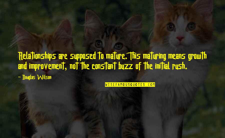 Kralj Quotes By Douglas Wilson: Relationships are supposed to mature. This maturing means Kralj Quotes By Douglas Wilson: Relationships are supposed to mature. This maturing means