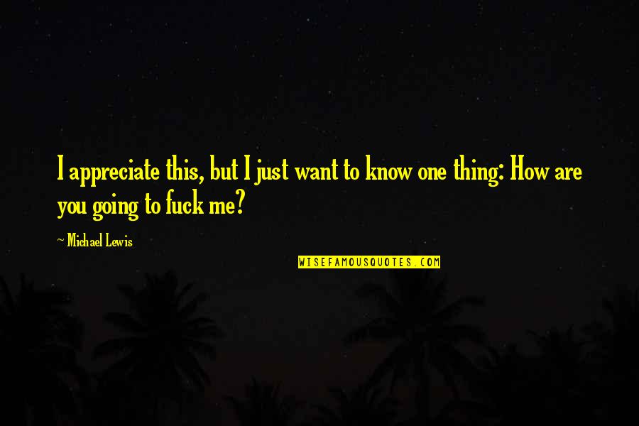 Kralj Tomislav Quotes By Michael Lewis: I appreciate this, but I just want to