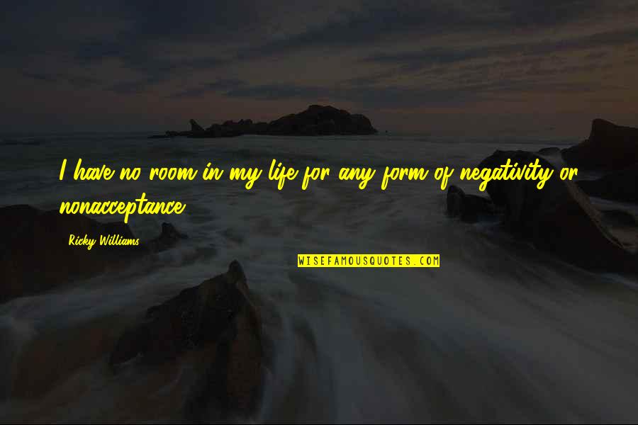 Kralj Tomislav Quotes By Ricky Williams: I have no room in my life for