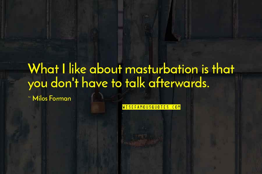 Kraljeva Modra Quotes By Milos Forman: What I like about masturbation is that you