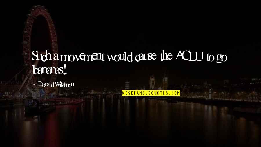 Kraljevac Quotes By Donald Wildmon: Such a movement would cause the ACLU to Kraljevac Quotes By Donald Wildmon: Such a movement would cause the ACLU to