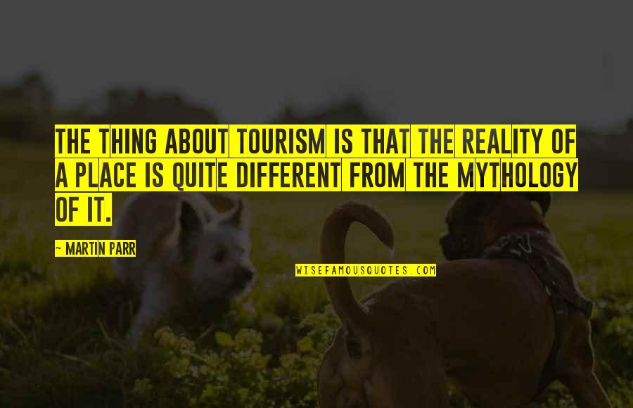 Kraljevac Quotes By Martin Parr: The thing about tourism is that the reality Kraljevac Quotes By Martin Parr: The thing about tourism is that the reality