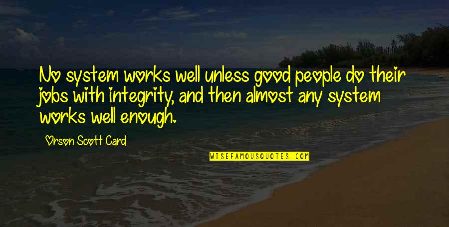 Kraljevac Quotes By Orson Scott Card: No system works well unless good people do Kraljevac Quotes By Orson Scott Card: No system works well unless good people do