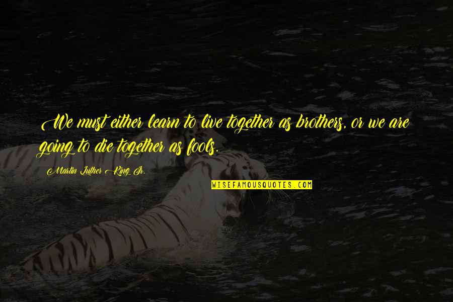 Kraljevske Kocke Quotes By Martin Luther King Jr.: We must either learn to live together as Kraljevske Kocke Quotes By Martin Luther King Jr.: We must either learn to live together as