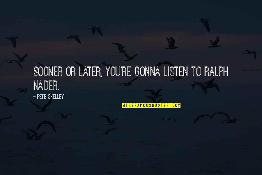 Kraljevske Kocke Quotes By Pete Shelley: Sooner or later, you're gonna listen to Ralph Kraljevske Kocke Quotes By Pete Shelley: Sooner or later, you're gonna listen to Ralph