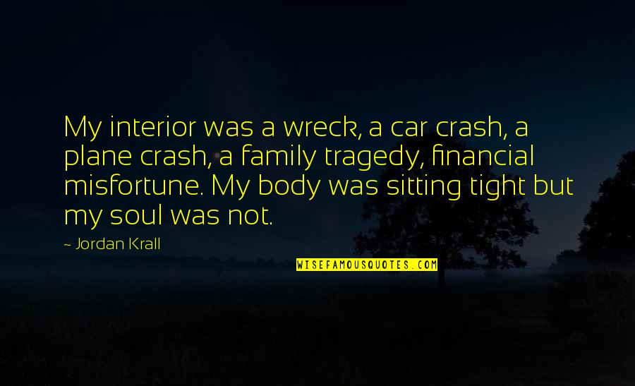 Krall Quotes By Jordan Krall: My interior was a wreck, a car crash,