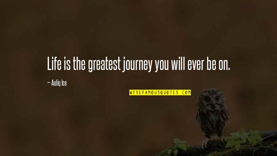 Kralls Barber Quotes By Auliq Ice: Life is the greatest journey you will ever