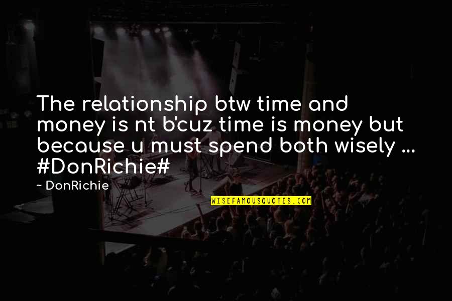 Kram Rova Vila Quotes By DonRichie: The relationship btw time and money is nt Kram Rova Vila Quotes By DonRichie: The relationship btw time and money is nt