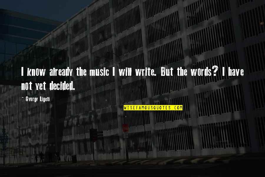 Kramarzacks Quotes By Gyorgy Ligeti: I know already the music I will write.