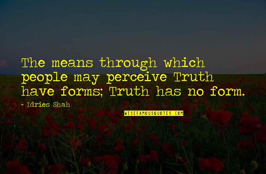 Kramarzacks Quotes By Idries Shah: The means through which people may perceive Truth