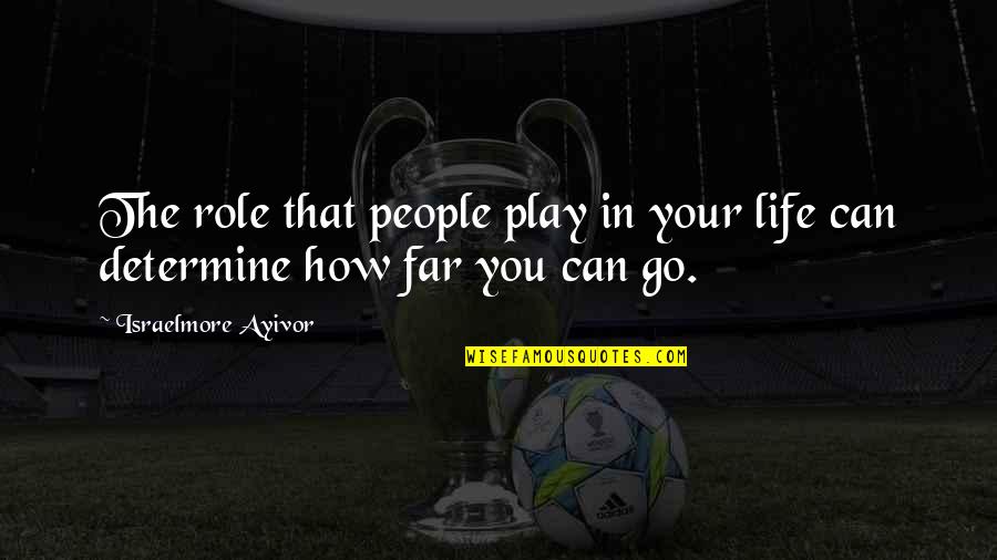 Kramazik Quotes By Israelmore Ayivor: The role that people play in your life Kramazik Quotes By Israelmore Ayivor: The role that people play in your life