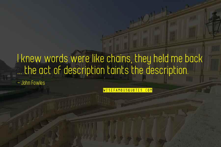 Kramberger Quotes By John Fowles: I knew words were like chains, they held Kramberger Quotes By John Fowles: I knew words were like chains, they held