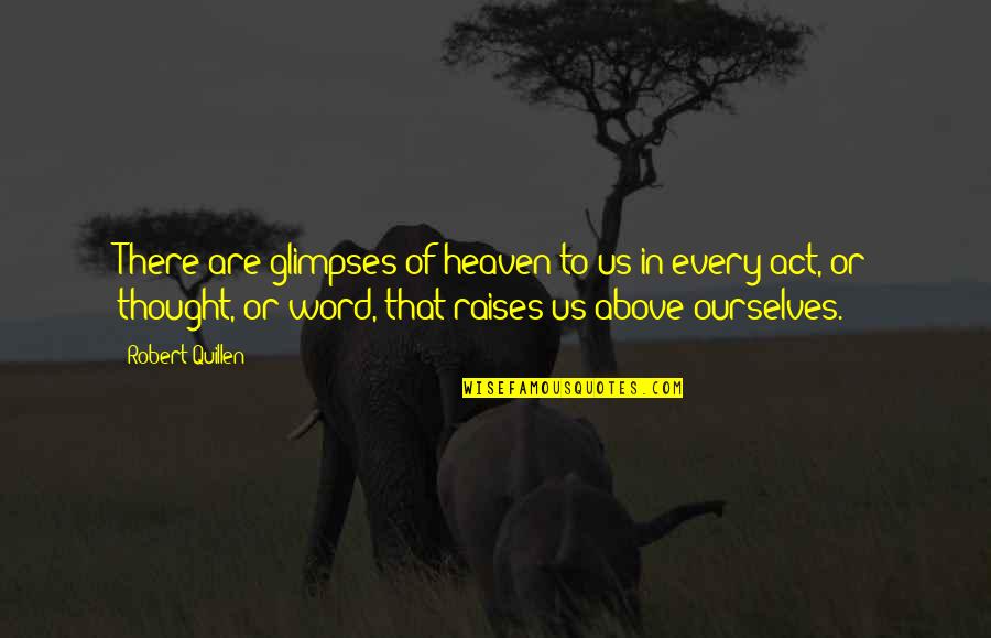 Krambol Quotes By Robert Quillen: There are glimpses of heaven to us in