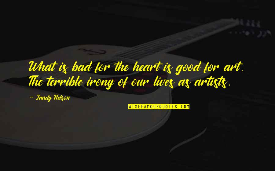 Kramer Bosco Quotes By Jandy Nelson: What is bad for the heart is good Kramer Bosco Quotes By Jandy Nelson: What is bad for the heart is good
