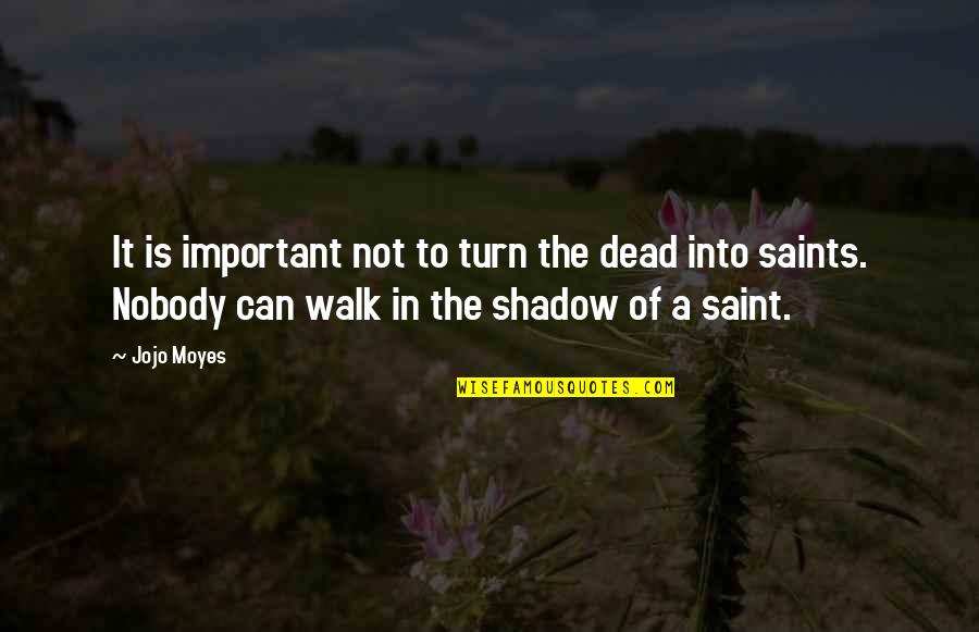 Kramer Cosmo Quotes By Jojo Moyes: It is important not to turn the dead