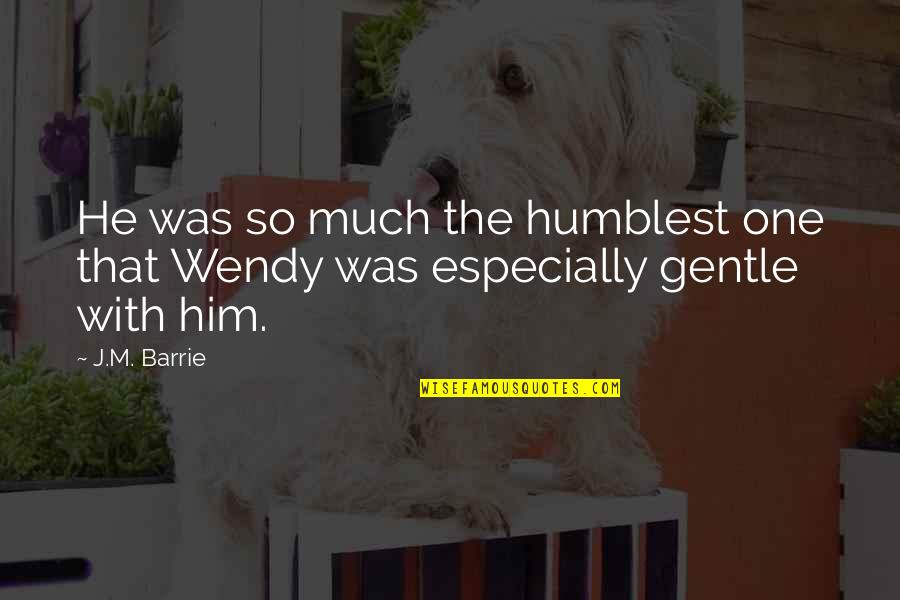 Kramer Famous Quotes By J.M. Barrie: He was so much the humblest one that