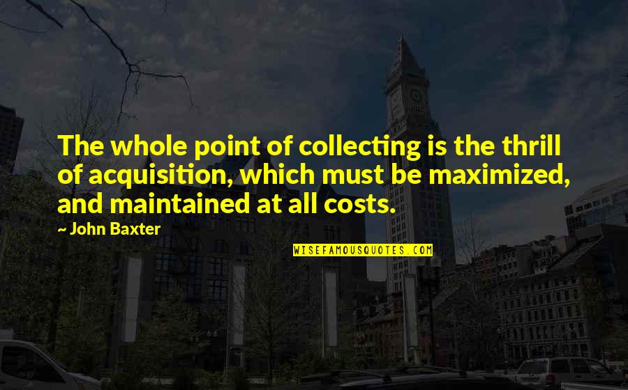 Kramer Meat Slicer Quotes By John Baxter: The whole point of collecting is the thrill