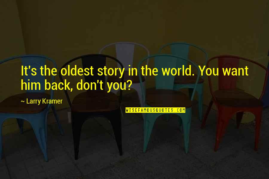 Kramer's Best Quotes By Larry Kramer: It's the oldest story in the world. You