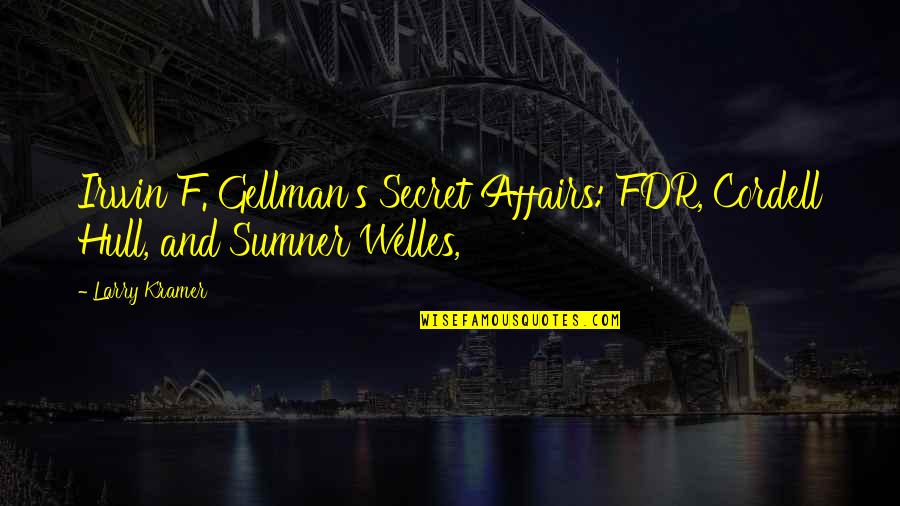 Kramer's Best Quotes By Larry Kramer: Irwin F. Gellman's Secret Affairs: FDR, Cordell Hull,