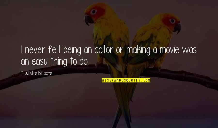 Kramers In Hinsdale Quotes By Juliette Binoche: I never felt being an actor or making Kramers In Hinsdale Quotes By Juliette Binoche: I never felt being an actor or making