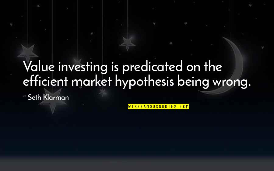Kramer's Lawyer Quotes By Seth Klarman: Value investing is predicated on the efficient market