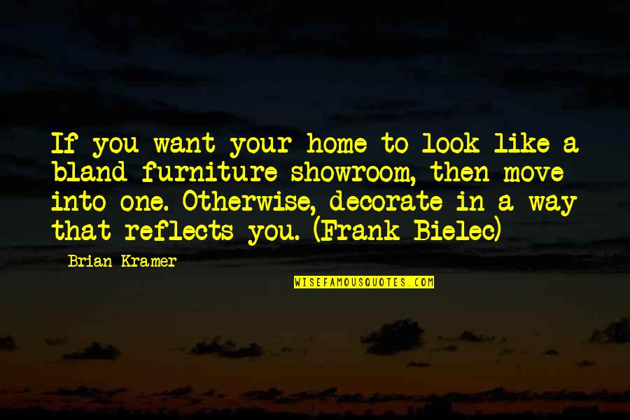 Kramer's Quotes By Brian Kramer: If you want your home to look like Kramer's Quotes By Brian Kramer: If you want your home to look like