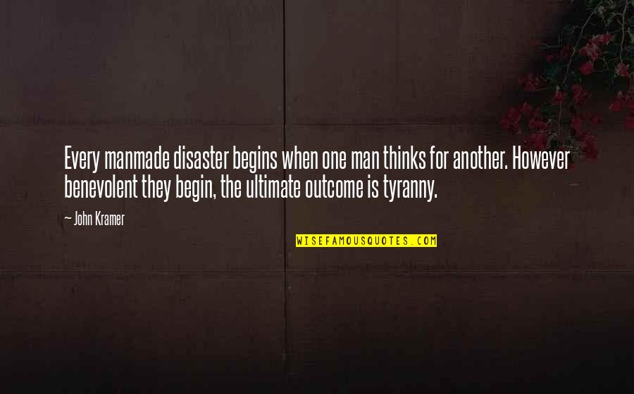 Kramer's Quotes By John Kramer: Every manmade disaster begins when one man thinks Kramer's Quotes By John Kramer: Every manmade disaster begins when one man thinks