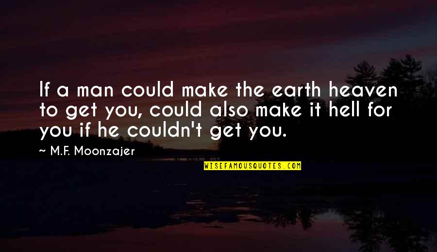 Krames Communications Quotes By M.F. Moonzajer: If a man could make the earth heaven